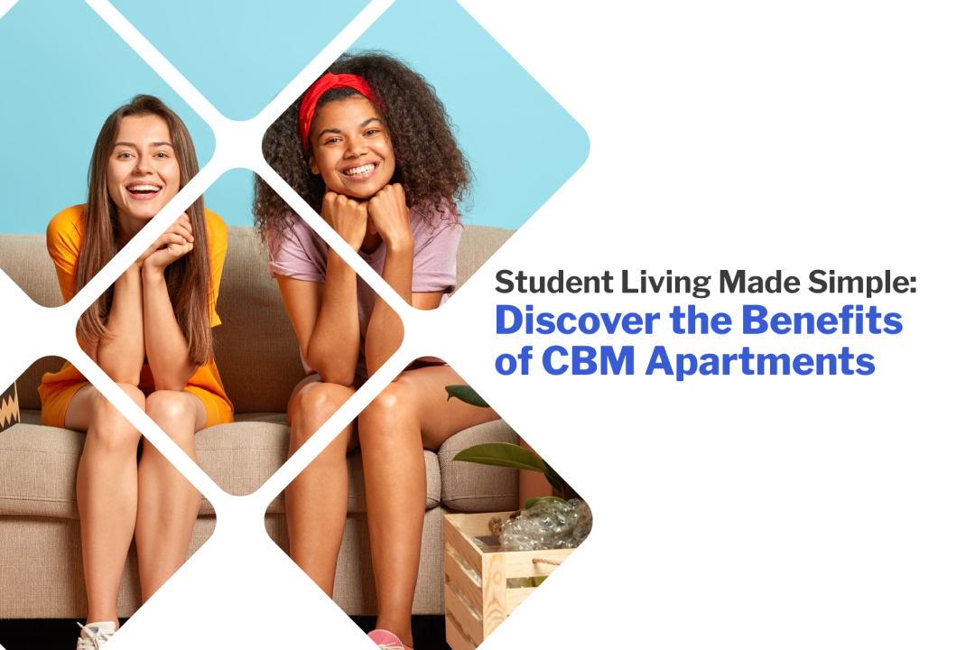 Student Living Made Simple: Discover the Benefits of CBM Apartments