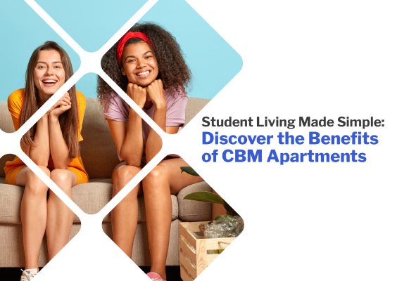 Student Living Made Simple: Discover the Benefits of CBM Apartments