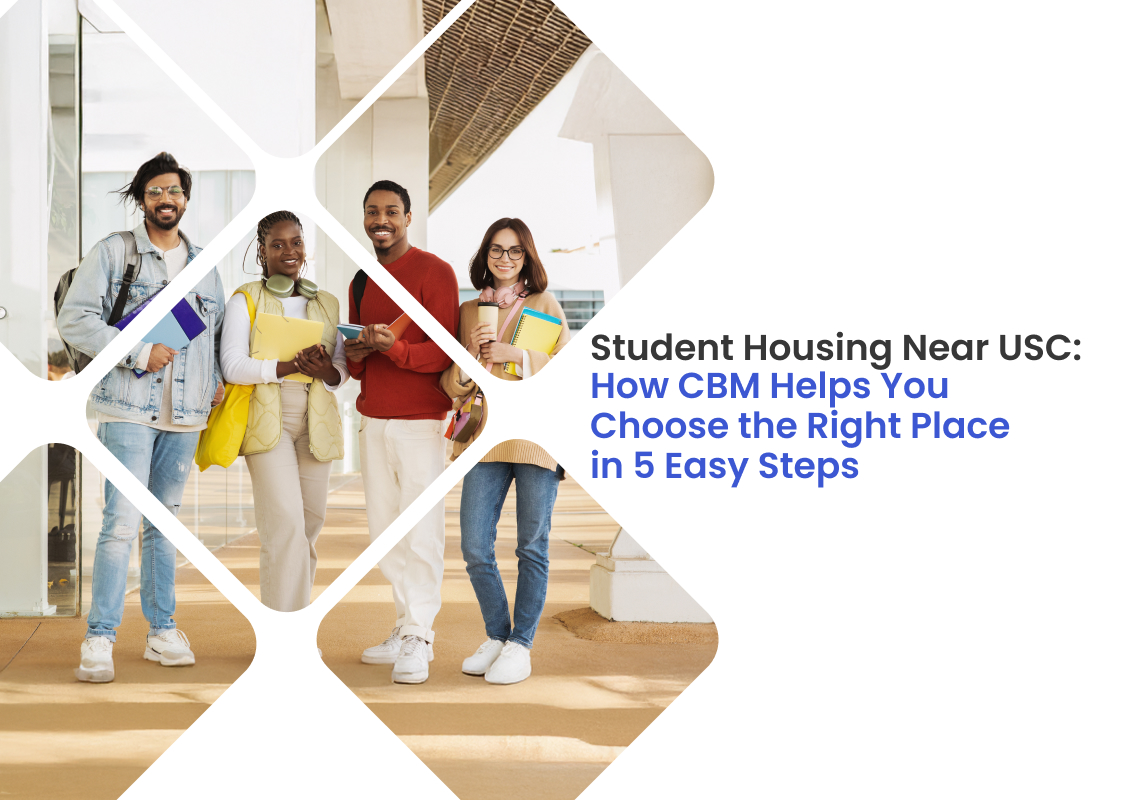 Student Housing Near USC: How CBM Helps You Choose the Right Place in 5 Easy Steps